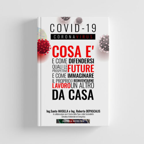 Covid-19 Coronavirus. Cosa è e come difendersi. Quali le prospettive future e come immaginare il proprio lavoro o reinventarne un altro da casa.